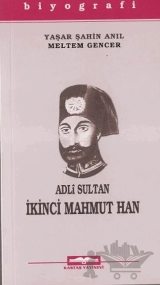 Adli Sultan İkinci Mahmut Han – Meltem Gencer, Yaşar Şahin Anıl – Kastaş Yayınları kitap kapağı