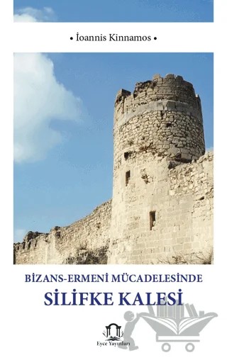 Bizans Ermeni Mücadelesinde Silifke Kalesi – İoannis Kinnamos – Eyce Yayınları kitap kapağı