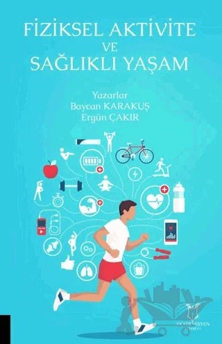 Fiziksel Aktivite ve Sağlıklı Yaşam – Baycan Karakuş, Ergün Çakır – Akademisyen Kitabevi kitap kapağı