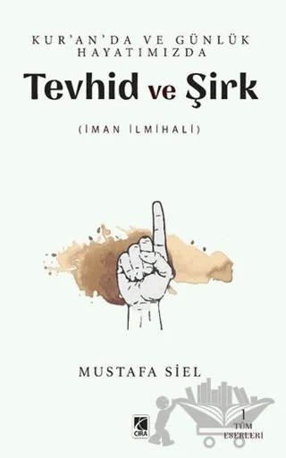 Tevhid ve Şirk - Kur'an'da ve Günlük Hayatımızda – Mustafa Siel – Çıra Yayınları kitap kapağı