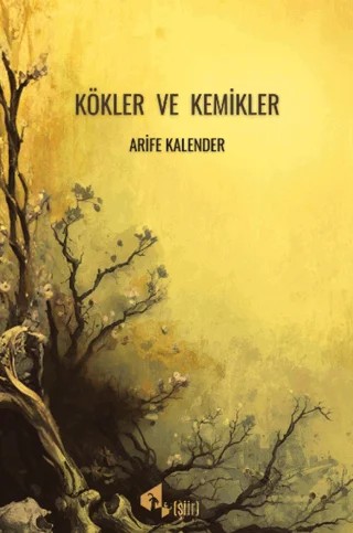 Kökler ve Kemikler – Arife Kalender – Papirüs Yayınevi kitap kapağı