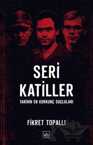 Seri Katiller: Tarihin En Korkunç Suçluları – Fikret Topallı – İthaki Yayınları kitap kapağı
