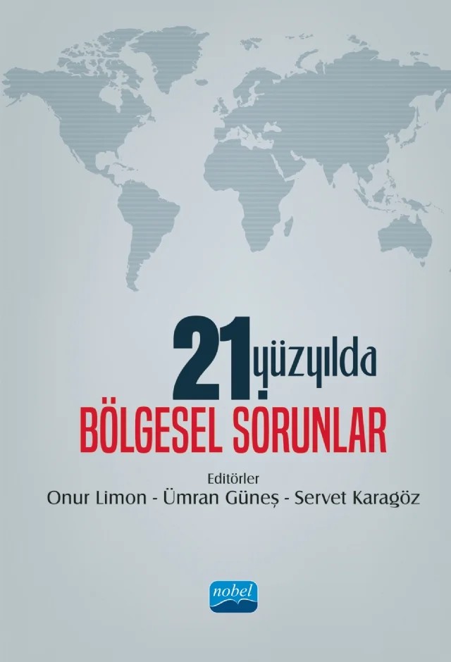21. Yüzyılda Bölgesel Sorunlar – Adnan Dal, Ahmet Civanoğlu, Aslıhan Genç, Ayşegül İnginar Kemaloğlu, Berksan Gülsoy, Bora İyiat, Burak Yalım, Burcu Özsoy, Can Uyar, Cavit Emir Güngören, Cemile Arıkoğlu-Ündücü, Dilek Kütük, Doğacan Başaran, Ebru Caymaz, Efe Can Müderrisoğlu, Elnur İsmayıl, Emrah Kaya, Emre Kalay, Enes Deşilmek – Nobel Akademik Yayıncılık kitap kapağı