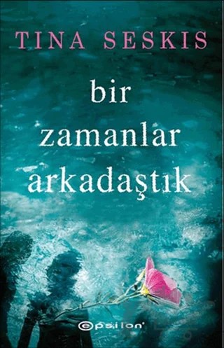 Bir Zamanlar Arkadaştık – Tina Seksis – Epsilon Yayınevi kitap kapağı