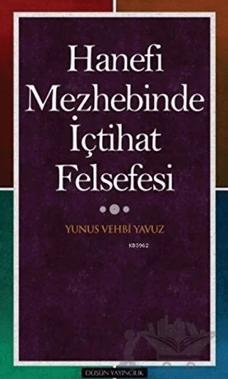 Hanefi Mezhebinde İçtihat Felsefesi – Yunus Vehbi Yavuz – Düşün Yayıncılık kitap kapağı