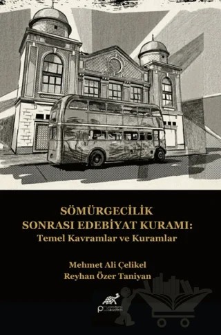 Sömürgecilik Sonrası Edebiyat Kuramı: Temel Kavramlar ve Kuramlar – Mehmet Ali Çelikel, Reyhan Özer Taniyan – Paradigma Akademi Yayınları kitap kapağı