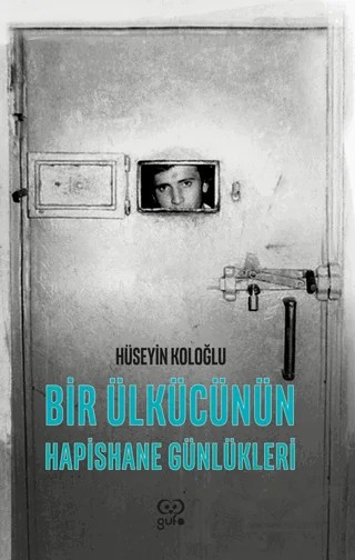 Bir Ülkücünün Hapishane Günlükleri – Hüseyin Koloğlu – Gufo Yayınları kitap kapağı
