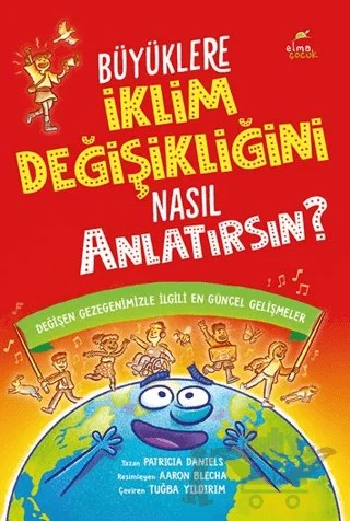 Büyüklere İklim Değişikliğini Nasıl Anlatırsın? – Patricia Daniels – Elma Çocuk kitap kapağı