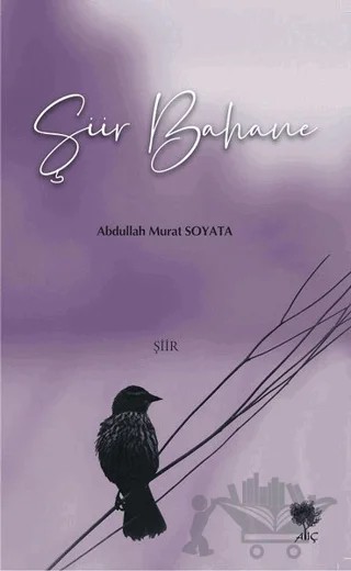Şiir Bahane – Abdullah Murat Soyata – Alıç Yayınları kitap kapağı