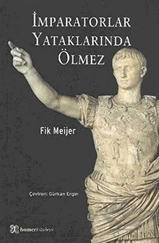 İmparatorlar Yataklarında Ölmez – Fik Meijer – Homer Kitabevi kitap kapağı