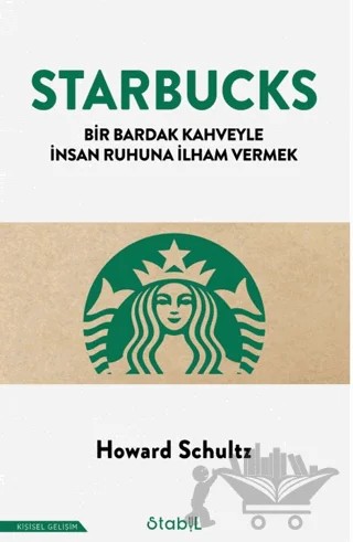 Starbucks - Bir Bardak Kahveyle İnsan Ruhuna İlham Vermek – Howard Schultz – Stabil Kitap kitap kapağı