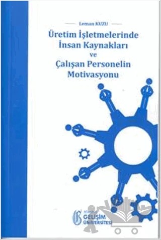 Üretim İşletmelerinde İnsan Kaynakları ve Çalışan Personelin Motivasyonu – Leman Kuzu – İstanbul Gelişim Üniversitesi Yayınları kitap kapağı