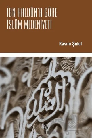 İbn Haldun’a Göre İslam Medeniyeti – Kasım Şulul – İnsan Yayınları kitap kapağı