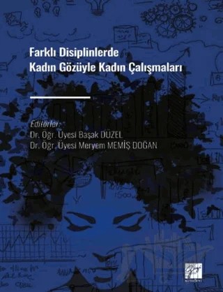Farklı Disiplinlerde Kadın Gözüyle Kadın Çalışmaları – Başak Düzel, Meryem Memiş Doğan – Gazi Kitabevi kitap kapağı