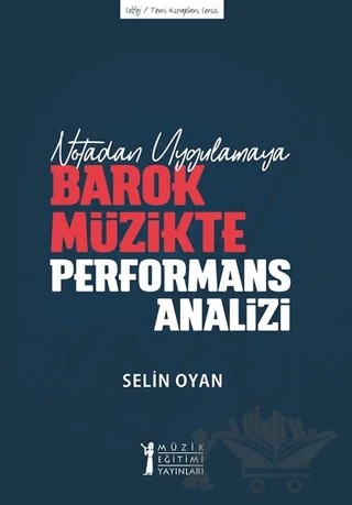Notadan Uygulamaya - Barok Müzikte Performans Analizi – Selin Oyan – Müzik Eğitimi Yayınları kitap kapağı