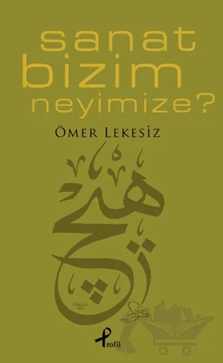 Sanat Bizim Neyimize? – Ömer Lekesiz – Profil Kitap kitap kapağı