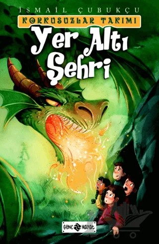 Yer Altı Şehri - Korkusuzlar Takımı 3 – İsmail Çubukçu – Genç Hayat kitap kapağı