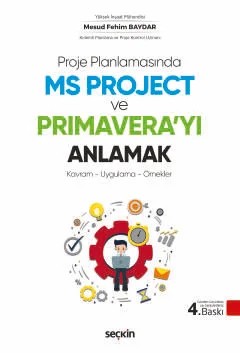 Proje Planlamasında MS Project ve Primavera'yı Anlamak Kavram – Uygulama – Örnekler – Mesud Fehim Baydar – Seçkin Yayıncılık kitap kapağı