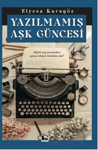 Yazılmamış Aşk Güncesi – Elyesa Karagöz – Çınaraltı Yayınları kitap kapağı