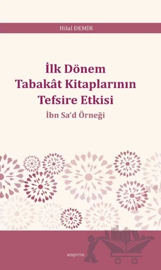 İlk Dönem Tabakât Kitaplarının Tefsire Etkisi – Hilal Demir – Araştırma Yayınları kitap kapağı