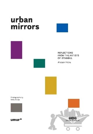 Urban Mirrors - Reflections From the Artists of Istanbul – Alistair Hicks – Yapı Kredi Yayınları kitap kapağı