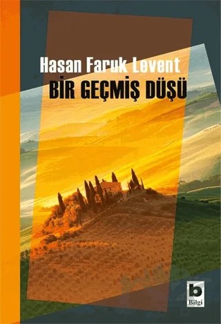 Bir Geçmiş Düşü – Hasan Faruk Levent – Bilgi Yayınevi kitap kapağı
