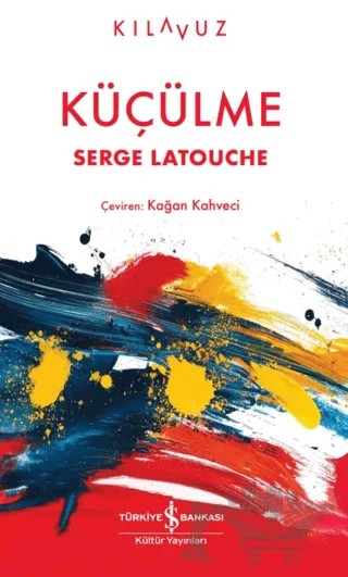 Küçülme – Serge Latouche – İş Bankası Kültür Yayınları kitap kapağı