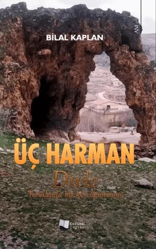 Üç Harman - Divle Toroslarında Bir Köy Öğretmeni – Bilal Kaplan – Karina Yayınevi kitap kapağı