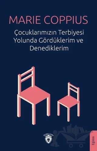 Çocuklarımızın Terbiyesi Yolunda Gördüklerim ve Denediklerim – Marie Coppius – Dorlion Yayınları kitap kapağı
