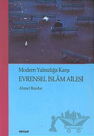 Evrensel İslam Ailesi Modern Yalnızlığa Karşı – Ahmet Baydar – Beyan Yayınları kitap kapağı