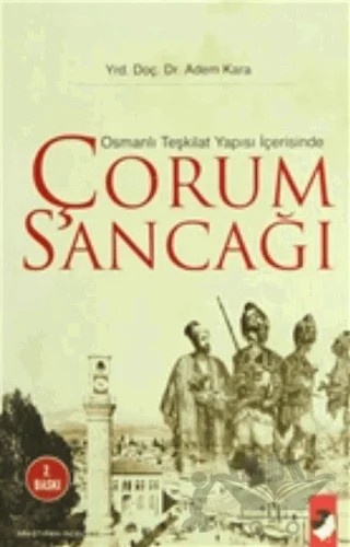 Osmanlı Teşkilat Yapısı İçerisinde Çorum Sancağı – Adem Kara – IQ Kültür Sanat Yayıncılık kitap kapağı