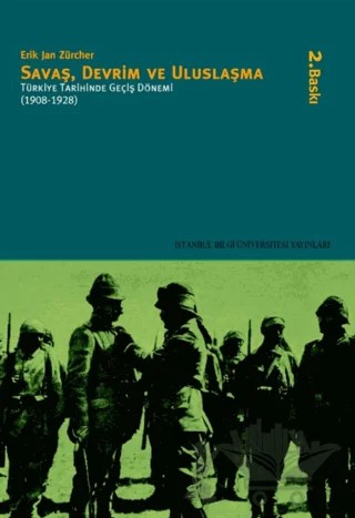 Savaş, Devrim ve Uluslaşma Türkiye Tarihinde Geçiş Dönemi (1908-1928) – Erik Jan Zürcher – İstanbul Bilgi Üniversitesi Yayınları kitap kapağı