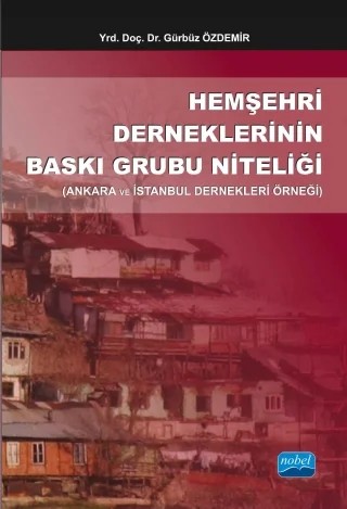 Hemşehri Derneklerinin Baskı Grubu Niteliği (Ankara ve İstanbul Dernekleri Örneği) – Gürbüz ÖZDEMİR – Nobel Akademik Yayıncılık kitap kapağı