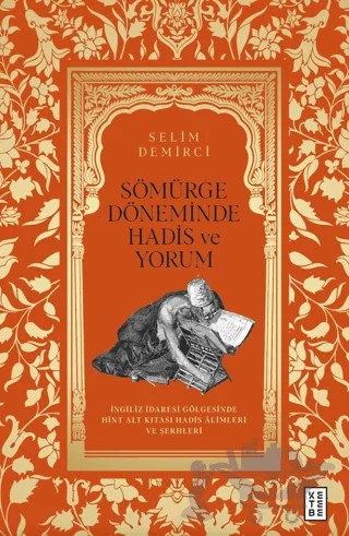 Sömürge Döneminde Hadis ve Yorum – Selim Demirci – Ketebe Yayınları kitap kapağı