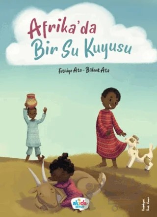 Afrika’da Bir Su Kuyusu – Fethiye Ata, Bülent Ata – Akide Şekeri kitap kapağı