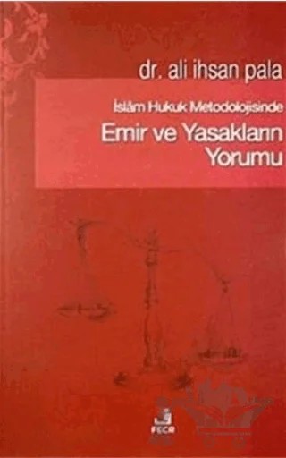 İslam Hukuk Metodolojisinde Emir ve Yasakların Yorumu – Ali İhsan Pala – Fecr Yayınları kitap kapağı