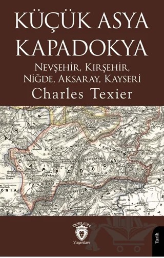 Küçük Asya - Kapadokya Nevşehir, Kırşehir, Niğde, Aksaray, Kayseri – Charles Texier – Dorlion Yayınları kitap kapağı