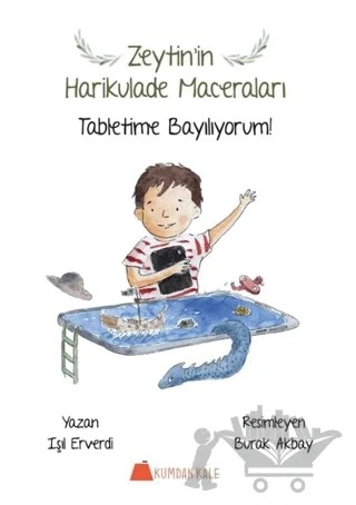 Tabletime Bayılıyorum! - Zeytin’in Harikulade Maceraları – Işıl Erverdi – Kumdan Kale kitap kapağı