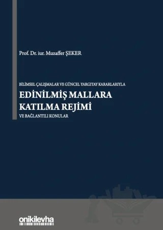 Bilimsel Çalışmalar ve Güncel Yargıtay Kararlarıyla Edinilmiş Mallara Katılma Rejimi ve Bağlantılı Konular – Muzaffer Şeker – On İki Levha Yayınları kitap kapağı