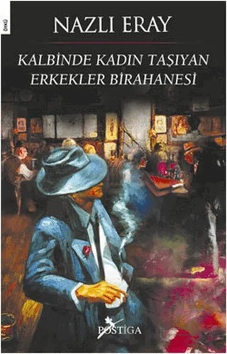 Kalbinde Kadın Taşıyan Erkekler Birahanesi – Nazlı Eray – Postiga Yayınları kitap kapağı