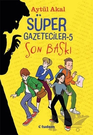 Süper Gazeteciler 5 - Son Baskı – Aytül Akal – Tudem Yayınları kitap kapağı