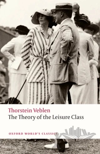 The Theory Of The Leisure Class – Thorstein Veblen – Oxford University Press - Classics kitap kapağı