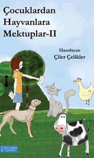 Çocuklardan Hayvanlara Mektuplar - 2 – Çiler Çelikler – İkinci Adam Yayınları kitap kapağı