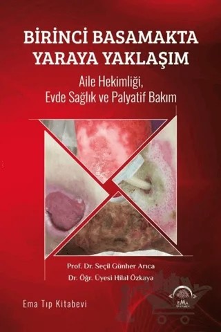 Birinci Basamakta Yaraya Yaklaşım – Hilal Özkaya, Seçil Günher Arıca – EMA Tıp Kitabevi kitap kapağı