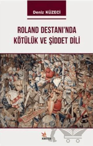 Roland Destanı'nda Kötülük ve Şiddet Dili – Deniz Küzeci – Kriter Yayınları kitap kapağı
