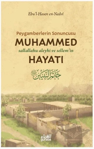 Peygamberlerin Sonuncusu Muhammed (sav) Hayatı – Ebu’l Hasan En-Nedvi – Guraba Yayınları kitap kapağı