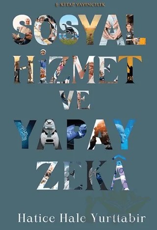 Sosyal Hizmet ve Yapay Zeka – Hatice Hale Yurttabir – E-Kitap Yayıncılık kitap kapağı
