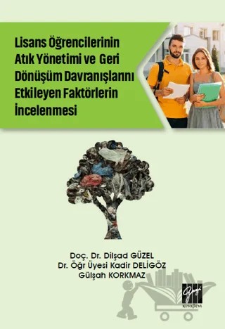 Lise Öğrencilerinin Atık Yönetimi ve Geri Dönüşüm Davranışlarını Etkileyen Faktörlerin İncelenmesi – Kadir Deligöz, Gülşah Korkmaz, Dilşad Güzel – Gazi Kitabevi kitap kapağı