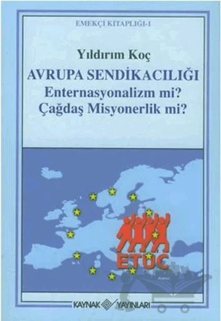 Avrupa Sendikacılığı Enternasyonalizm mi? Çağdaş Misyonerlik mi? – Yıldırım Koç – Kaynak Yayınları kitap kapağı