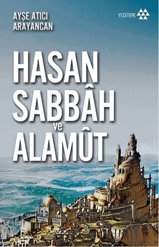 Hasan Sabbah ve Alamut – Ayşe Atıcı Arayancan – Yeditepe Yayınevi kitap kapağı